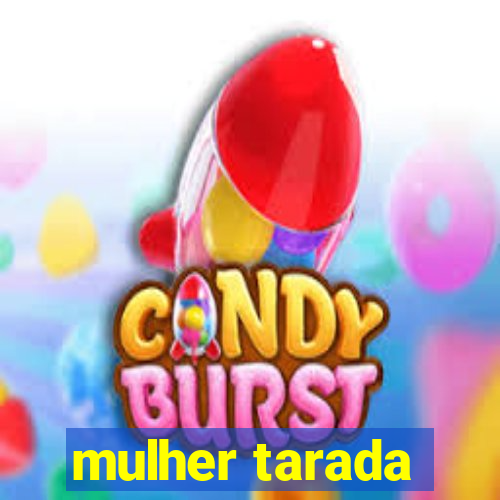 mulher tarada